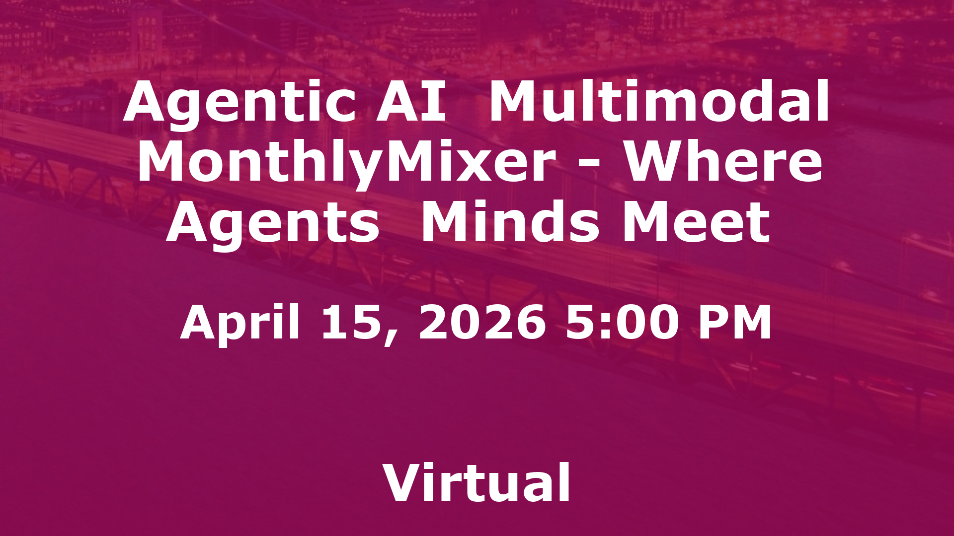 Agentic AI  Multimodal MonthlyMixer - Where Agents  Minds Meet  event image